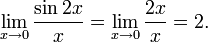 \lim_{x\to 0}\frac{\sin 2x}{x}=\lim_{x\to 0}\frac{2x}{x}=2.